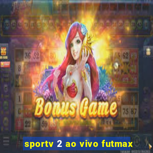 sportv 2 ao vivo futmax